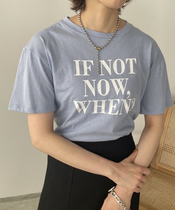 【IF NOT NOW WHEN？】ロゴプリントTシャツ