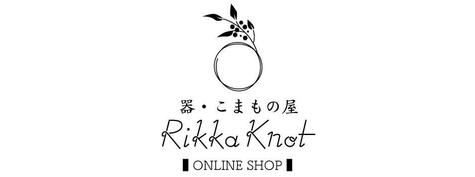 Rikka Knot うつわ・こまもの屋(ONLINE SHOP)