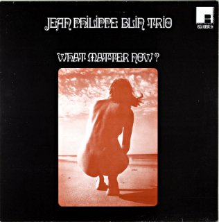 JEAN FHILIPPE BLIN TRIO WHAT MATTER NOW? French