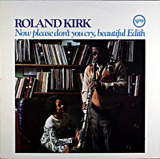 ROLAND KIRK NOW PLEASE DONT YOU CRY BEAUTIFUL EDITH