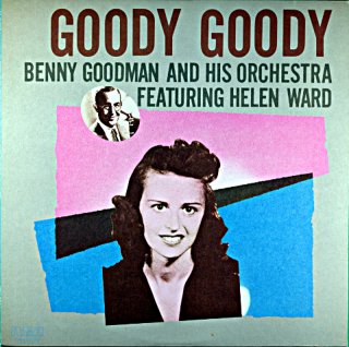 HELEN WARD GOODY GOODY BENNY GOODMAN AND HIS ORCEST