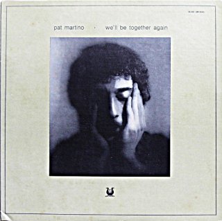 PAT MARTINO / WELL BE TOGETHER AGAIN Original