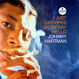 I JUST DROPPED BY TO SAY HELLO JOHNNY HARTMAN