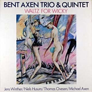 BENT AXEN TRIO & QUINTET WALTZ FOR WICKY Denmark盤
