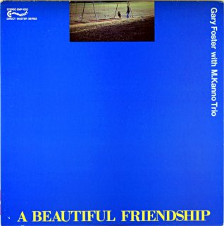A BEAUTIFUL FRIENDSHIP GARY FOSTER WITH W.KANNO TRIO 
