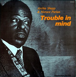 ARCHIE SHEPP & HORACE PARLAN TROUBLE IN MIND 