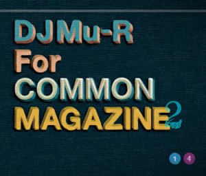 MIX CDDJ Mu-R / For COMMON MAGAZINE 2