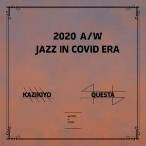 MIX CDKAZIKIYO & QUESTA / 2020 A/W -Jazz In Covid Era-