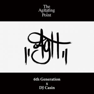 MIX CD6th Generation x DJ Casin / The Agitating Point