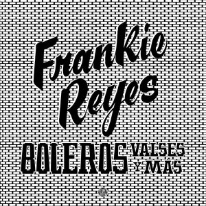New LPFrankie Reyes / Boleros Valses Y Ms