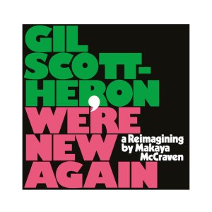 New LPGil Scott-Heron / We're New Again (A Reimagining By Makaya McCraven)