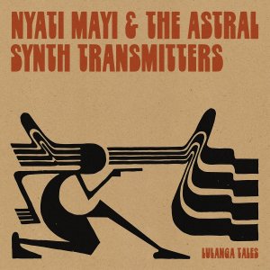 NEW LPNyati Mayi & The Astral Synth Transmitters / Lulanga Tales
