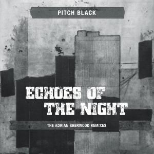 Pitch Black / Echoes Of The Night (The Adrian Sherwood Remixes)Dub,Crossover / NEW 10EP