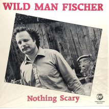WILD MAN FISCHER / NOTHING SCARY / LPI