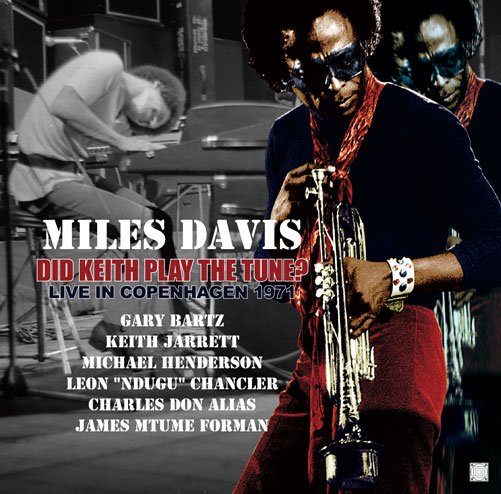 MILES DAVIS / DID KEITH PLAY THE TUNE? / LIVE IN COPENHAGEN 1971