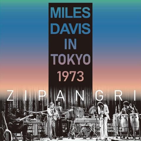 MILES DAVIS / ZIPANGRI - LIVE IN TOKYO 1973 / 2023 EDITION MILES DAVIS / ZIPANGRI - LIVE IN TOKYO 1973 / 2023 EDITION