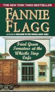 Fried Green Tomatoes at the Whistlestop Cafe Flagg, Fannie