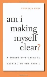 Am I Making Myself Clear?: A Scientist's Guide to Talking to the Public [Hardcover] Dean  Cornelia