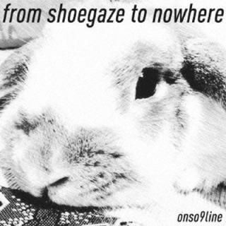 from shoegaze to nowhere [Audio CD] ®饤