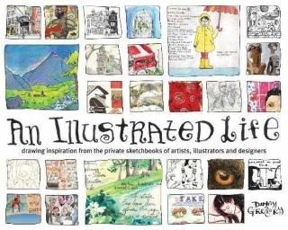 šAn Illustrated Life: Drawing Inspiration From The Private Sketchbooks Of Artists, Illustrators A