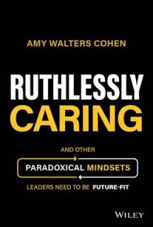 šRuthlessly Caring: And Other Paradoxical Mindsets Leaders Need to be Future-Fit