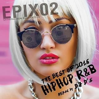 šγCD ҥåץۥå R&B DJߥå EPIX -Best Of 2016 HipHop R&B- / DJ D's [CD] DJ D's