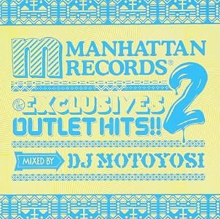 šManhattan RecordsThe ExclusivesOUTLET HITS!!2 mixed by DJ Motoyosi