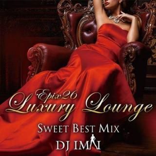 šγCD  R&B Epix 26 -Luxury Lounge Sweet Best Mix- / DJ Imai [CD] DJ Imai