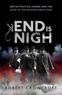 šThe End Is Nigh: British Politics, Power, and the Road to the Second World War