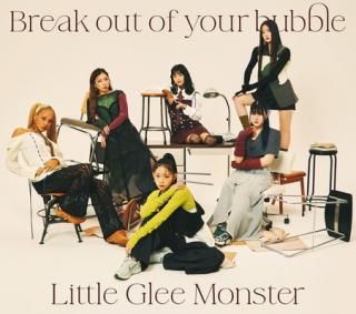 šBreak out of your bubble () - Little Glee Monster