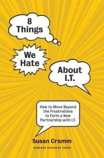 š8 Things We Hate About IT: How to Move Beyond the Frustrations to Form a New Partnership with IT