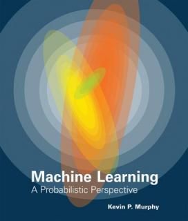 šMachine Learning: A Probabilistic Perspective (Adaptive Computation and Machine Learning series)