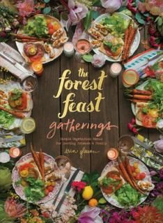 šThe Forest Feast Gatherings: Simple Vegetarian Menus for Hosting Friends & Family