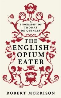 šThe English Opium-Eater: A Biography of Thomas De Quincey