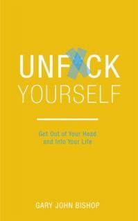 šUnf*ck Yourself: Get out of your head and into your life