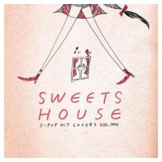 šSWEETS HOUSE for J-POP HIT COVERS