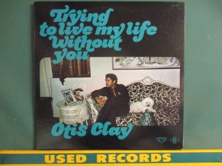 Otis Clay  Trying To Live My Life Without You LP  (( 70's Deep