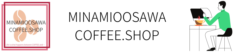 MINAMIOOSAWA COFFEE.SHOPҡ.å