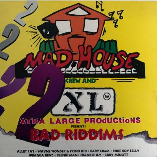 2 BAD RIDDIMS(MAD HOUSE CREW and XTRA LARGE PROdUCtioNS Presents)