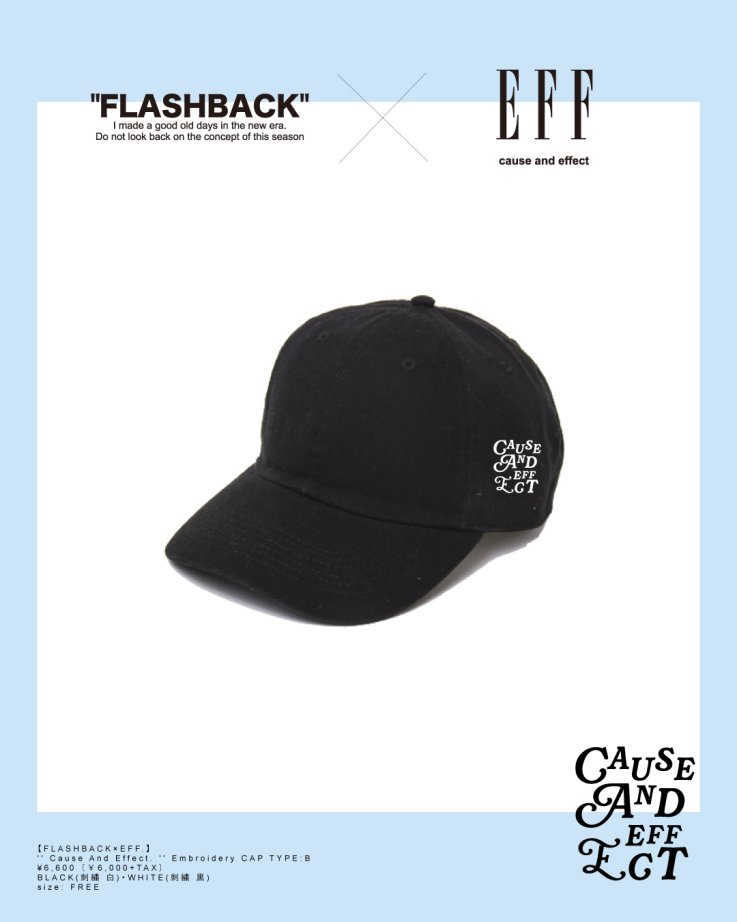 【FLASHBACK×EFF.】'' Cause And Effect. '' Embroidery CAP TYPE : B.BLK