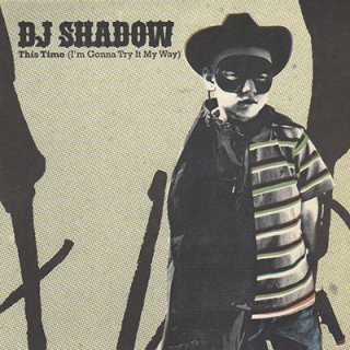 DJ SHADOW - THIS TIME (I'M GONNA TRY IT MY WAY) (7