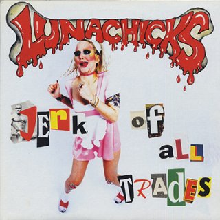 LUNACHICKS - JERK OF ALL TRADES (LP+7