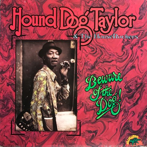 Hound Dog Taylor & The House Rockers / Beware Of The Dog